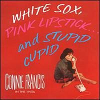 Connie Francis - White Sox, Pink Lipstick---And Stupid Cupid - Connie Francis In The 1950s Disc 1